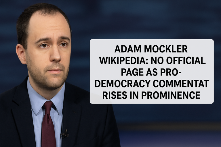 Adam Mockler Wikipedia: No Official Page as Pro-Democracy Commentator Rises in Prominence