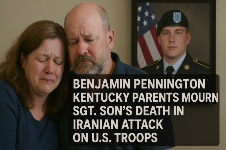 Benjamin Pennington Kentucky Parents Mourn Sgt. Son’s Death in Iranian Attack on U.S. Troops