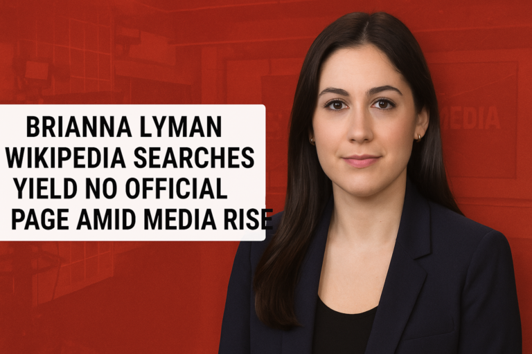 Brianna Lyman Wikipedia Searches Yield No Official Page Amid Media Rise