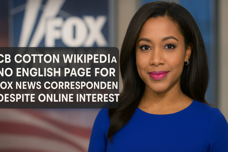 CB Cotton Wikipedia: No English Page for Fox News Correspondent Despite Online Interest