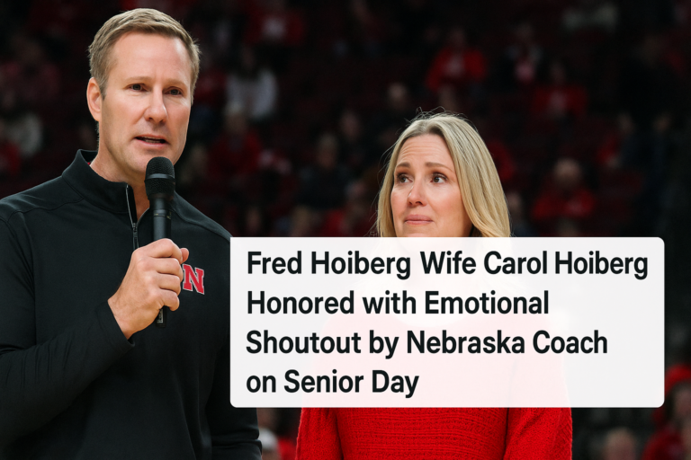 Fred Hoiberg Wife Carol Hoiberg Honored with Emotional Shoutout by Nebraska Coach on Senior Day