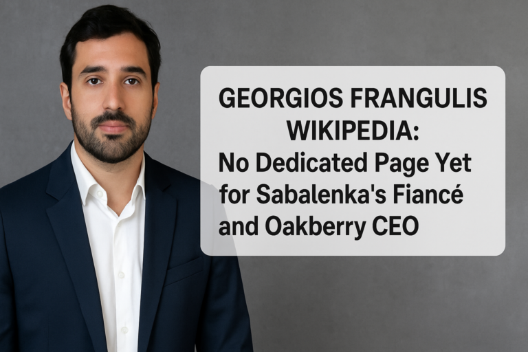 Georgios Frangulis Wikipedia: No Dedicated Page Yet for Sabalenka’s Fiancé and Oakberry CEO