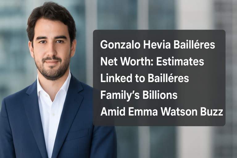 Gonzalo Hevia Baillères Net Worth: Estimates Linked to Baillères Family’s Billions Amid Emma Watson Buzz