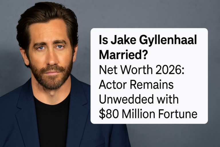 Is Jake Gyllenhaal Married? Net Worth 2026: Actor Remains Unwedded with $80 Million Fortune