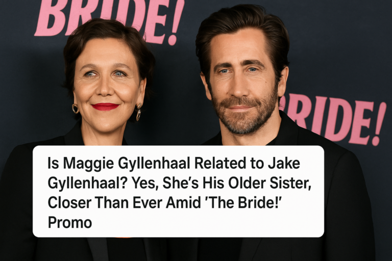 Is Maggie Gyllenhaal Related to Jake Gyllenhaal? Yes, She’s His Older Sister, Closer Than Ever Amid ‘The Bride!’ Promo