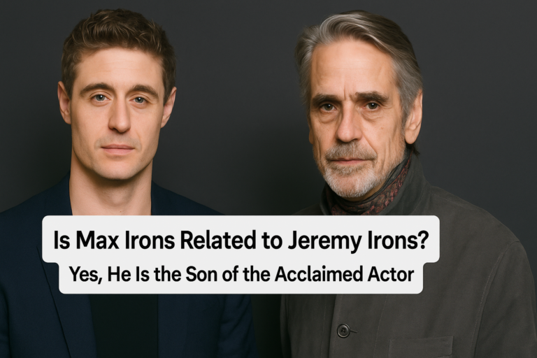 Is Max Irons Related to Jeremy Irons? Yes, He Is the Son of the Acclaimed Actor