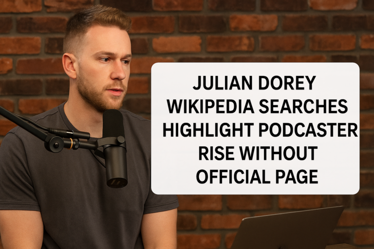 Julian Dorey Wikipedia Searches Highlight Podcaster’s Rise Without Official Page