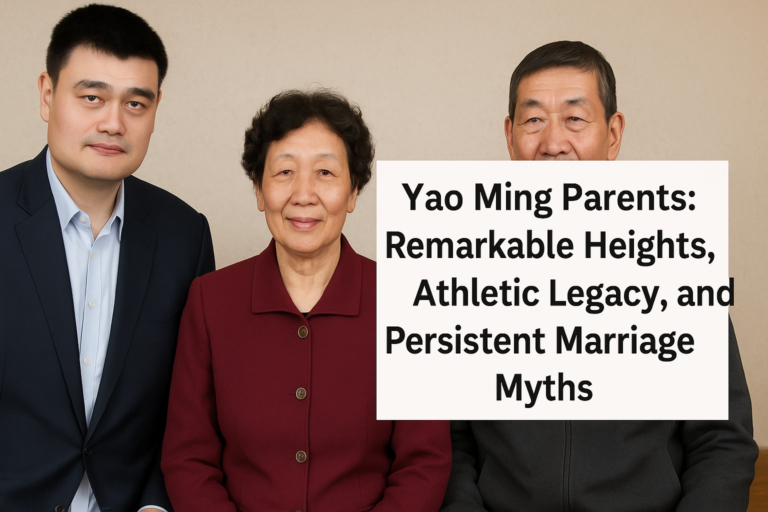 Yao Ming Parents: Remarkable Heights, Athletic Legacy, and Persistent Marriage Myths